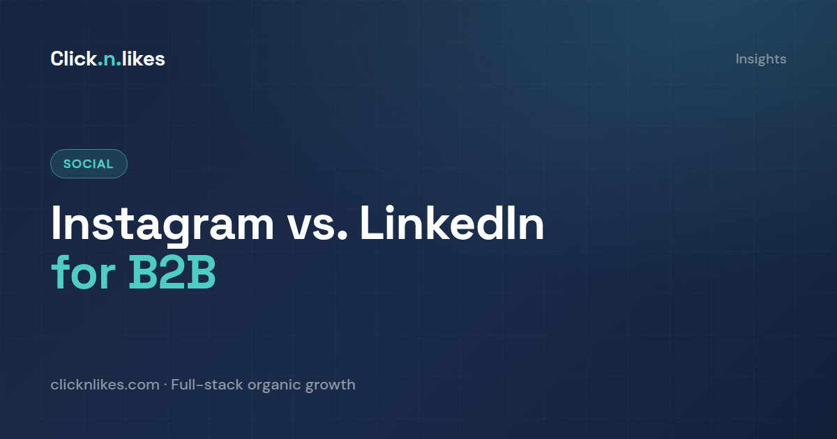 Instagram vs. LinkedIn: where should a B2B service business actually post?
