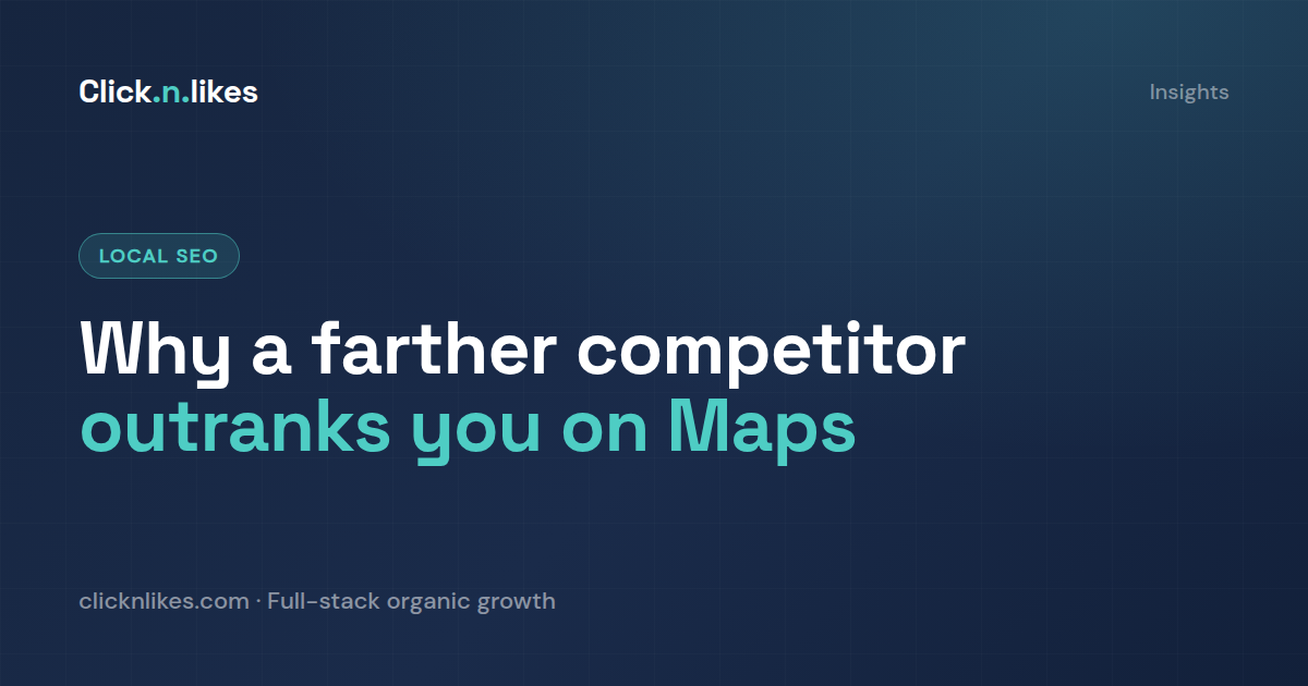 Why does my competitor outrank me on Google Maps when I'm closer?